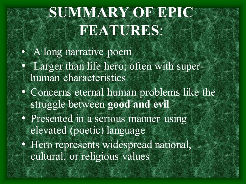 SUMMARY OF EPIC FEATURES:     A long narrative poem  Larger